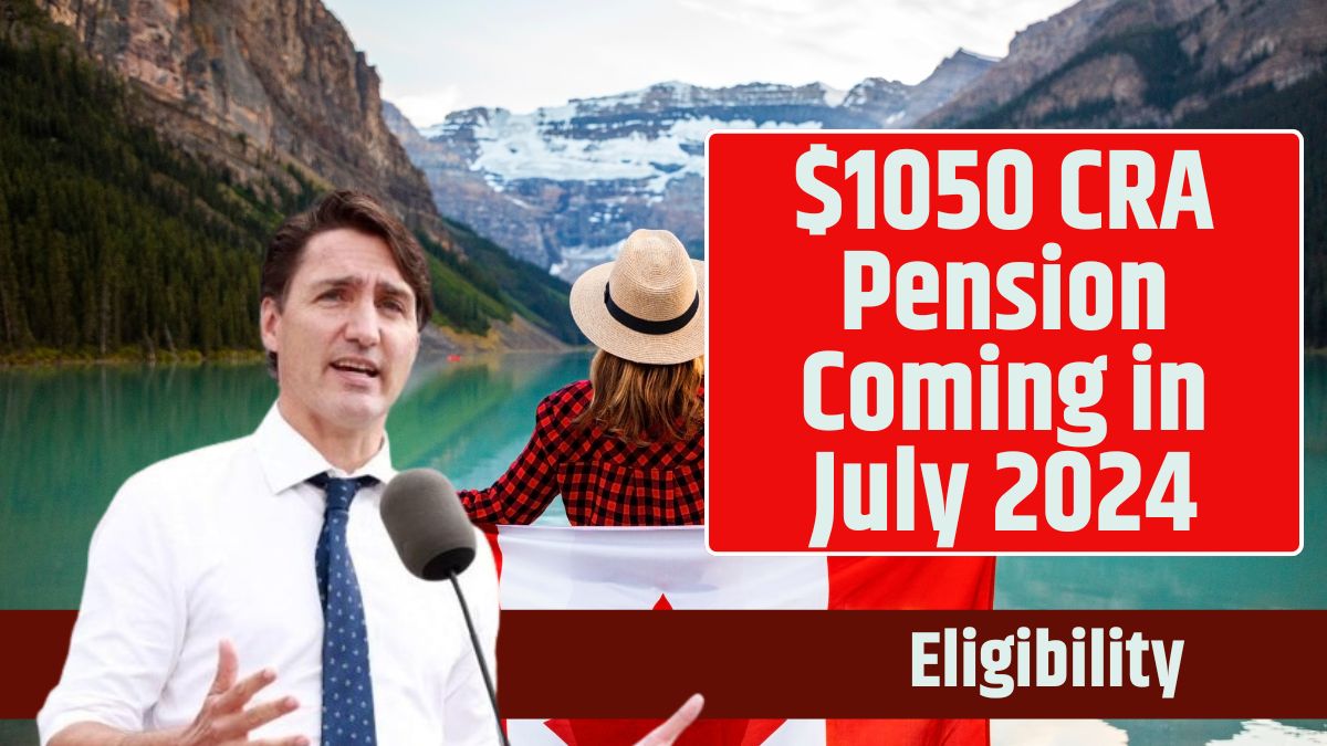 $1050 CRA Pension Coming in July 2024