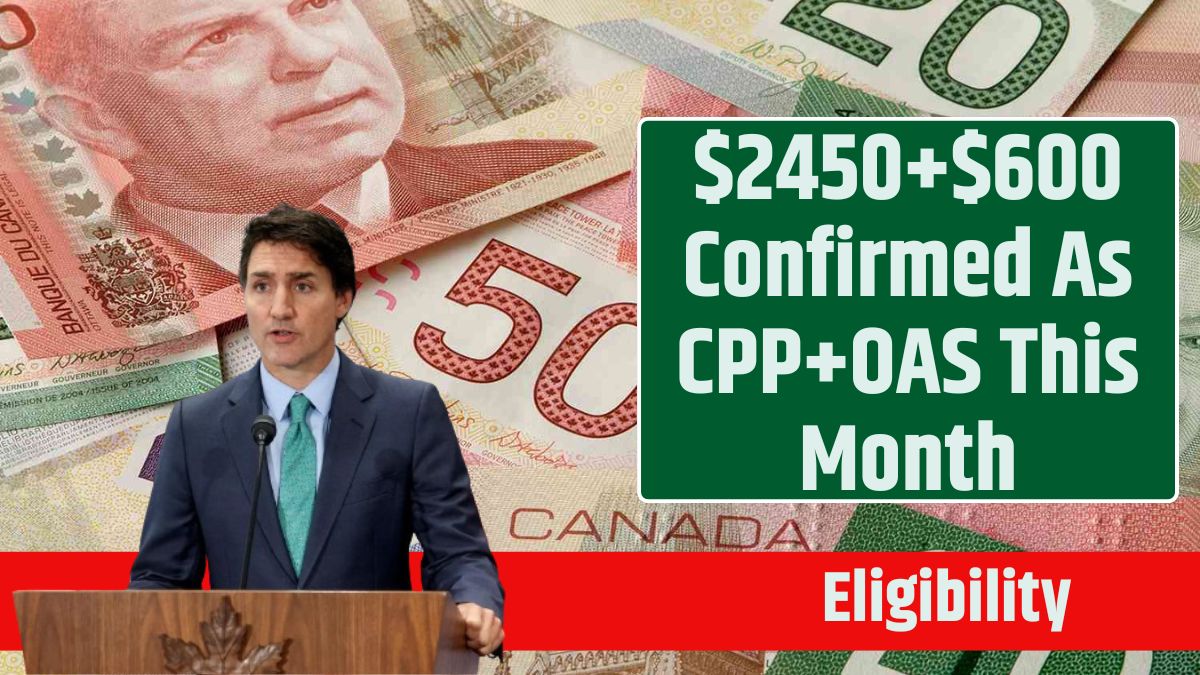 $2450+$600 Confirmed As CPP+OAS This Month