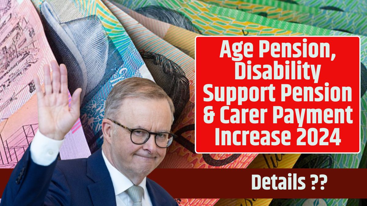 Age Pension, Disability Support Pension & Carer Payment Increase 2024