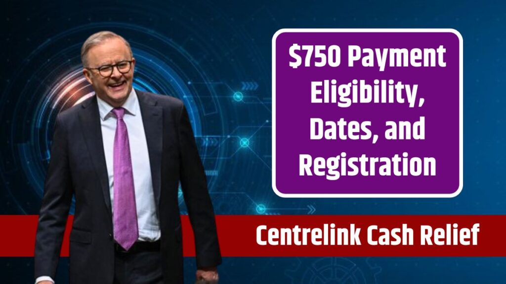 Centrelink Cash Relief 2024 750 Payment Eligibility, Dates, and