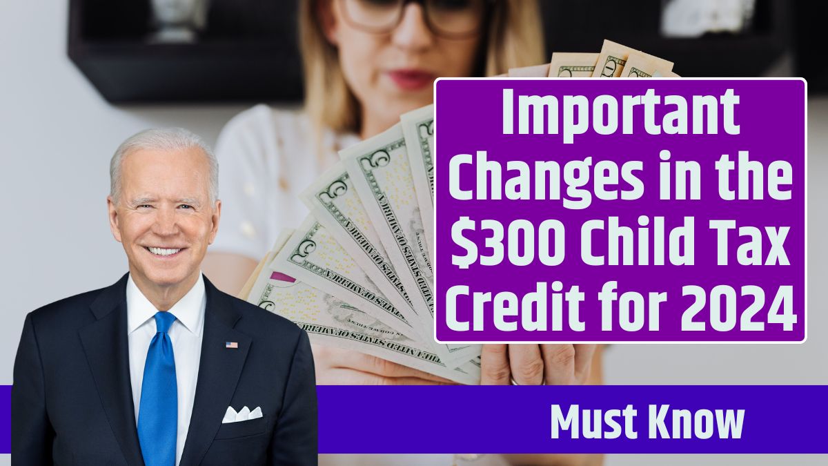 Important Changes in the $300 Child Tax Credit for 2024