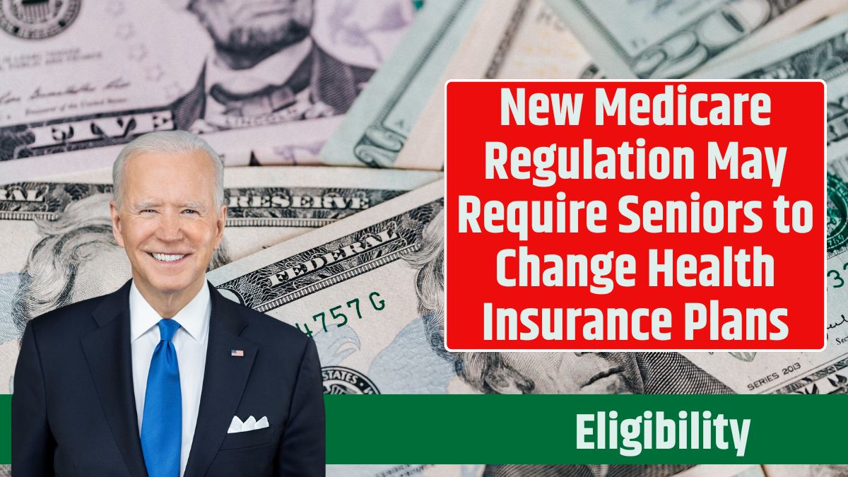 New Medicare Regulation May Require Seniors to Change Health Insurance Plans