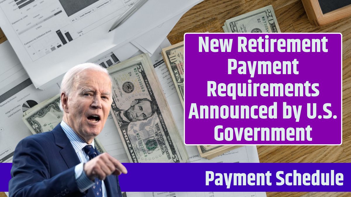 New Retirement Payment Requirements Announced by U.S. Government